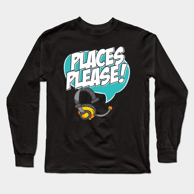 Stage Manager Places Please Long Sleeve T-Shirt by thingsandthings